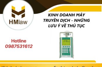 KINH DOANH MÁY TRUYỀN DỊCH – NHỮNG LƯU Ý VỀ THỦ TỤC