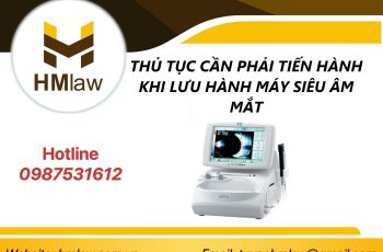 THỦ TỤC CẦN PHẢI TIẾN HÀNH KHI LƯU HÀNH MÁY SIÊU ÂM MẮT