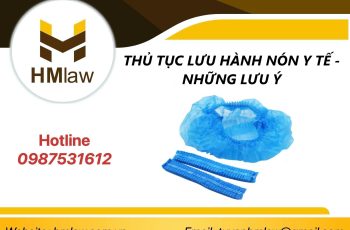 THỦ TỤC LƯU HÀNH NÓN Y TẾ – NHỮNG LƯU Ý