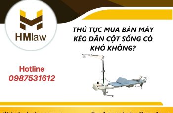 THỦ TỤC MUA BÁN MÁY KÉO DÃN CỘT SỐNG CÓ KHÓ KHÔNG?