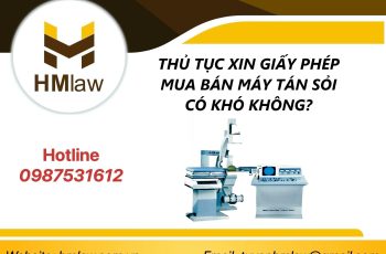 THỦ TỤC XIN GIẤY PHÉP MUA BÁN MÁY TÁN SỎI CÓ KHÓ KHÔNG?