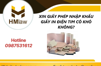 XIN GIẤY PHÉP NHẬP KHẨU GIẤY IN ĐIỆN TIM CÓ KHÓ KHÔNG?