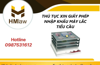 THỦ TỤC XIN GIẤY PHÉP NHẬP KHẨU MÁY LẮC TIỂU CẦU