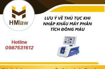 LƯU Ý VỀ THỦ TỤC KHI NHẬP KHẨU MÁY PHÂN TÍCH ĐÔNG MÁU