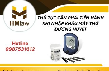 THỦ TỤC CẦN PHẢI TIẾN HÀNH KHI NHẬP KHẨU MÁY THỬ ĐƯỜNG HUYẾT