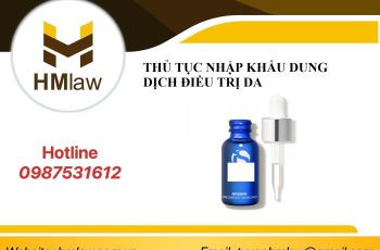 THỦ TỤC NHẬP KHẨU DUNG DỊCH ĐIỀU TRỊ DA