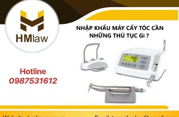  NHẬP KHẨU MÁY CẤY TÓC CẦN NHỮNG THỦ TỤC GÌ?