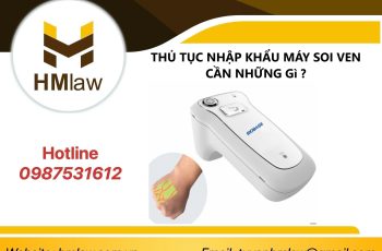 THỦ TỤC NHẬP KHẨU MÁY SOI VEN CẦN NHỮNG GÌ?