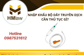 NHẬP KHẨU BỘ DÂY TRUYỀN DỊCH CẦN TIẾN HÀNH THỦ TỤC GÌ?