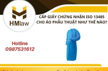 CẤP GIẤY CHỨNG NHẬN ISO 13485 CHO ÁO PHẪU THUẬT NHƯ THẾ NÀO?