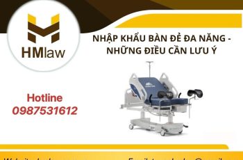 NHẬP KHẨU BÀN ĐẺ ĐA NĂNG – NHỮNG ĐIỀU CẦN LƯU Ý