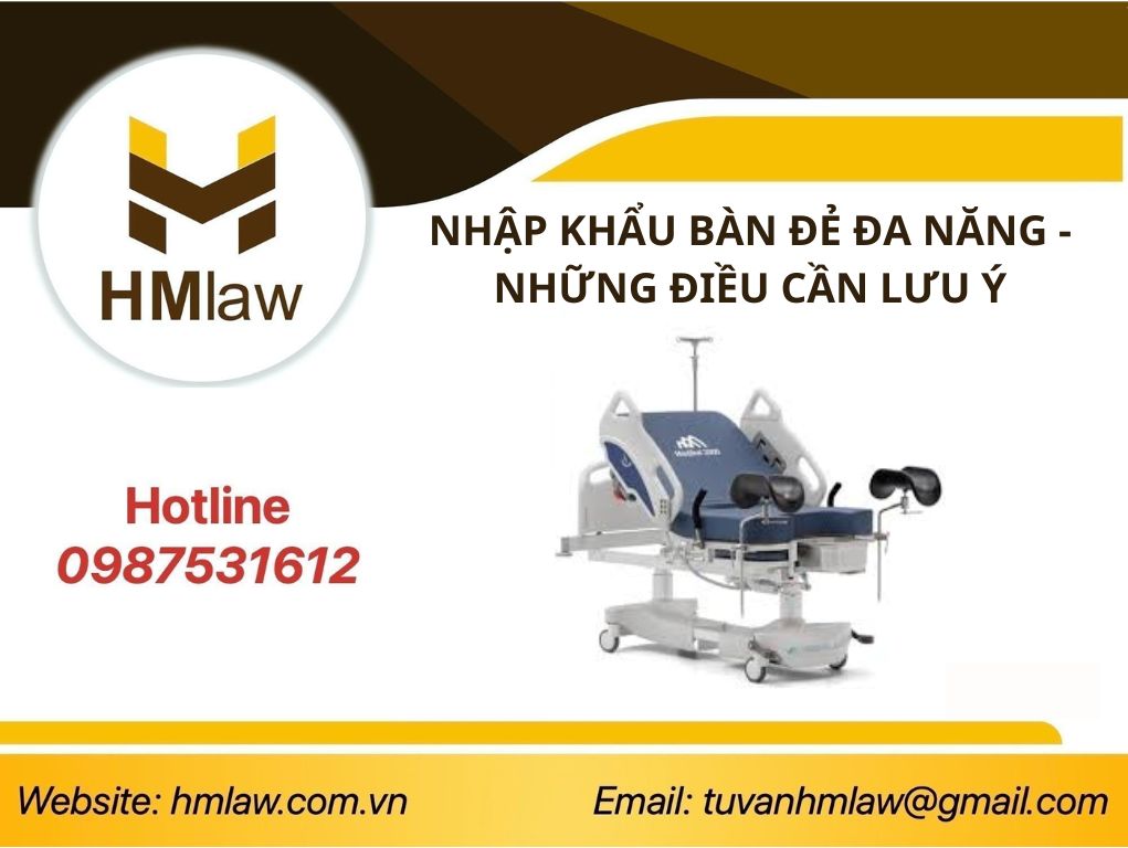 NHẬP KHẨU BÀN ĐẺ ĐA NĂNG - NHỮNG ĐIỀU CẦN LƯU Ý