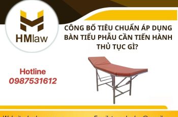 CÔNG BỐ TIÊU CHUẨN ÁP DỤNG BÀN TIỂU PHẪU CẦN TIẾN HÀNH THỦ TỤC GÌ?