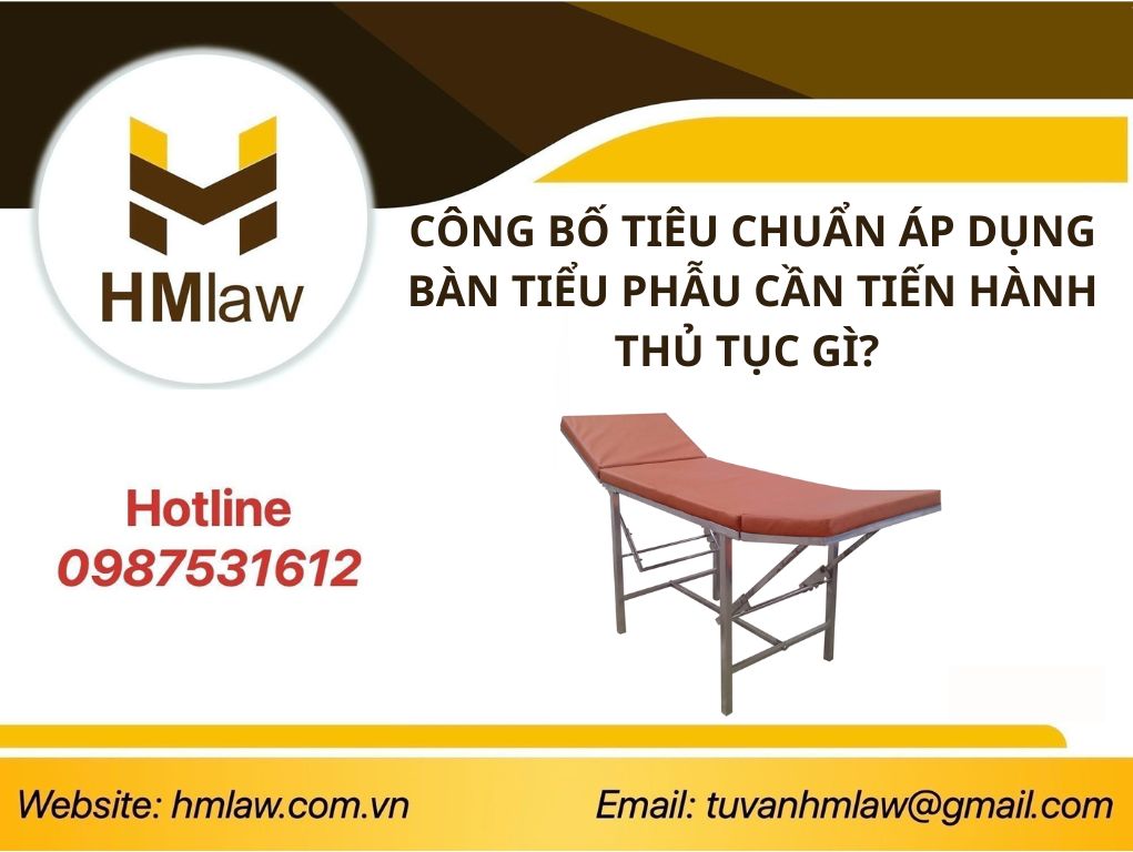 CÔNG BỐ TIÊU CHUẨN ÁP DỤNG BÀN TIỂU PHẪU CẦN TIẾN HÀNH THỦ TỤC GÌ? 