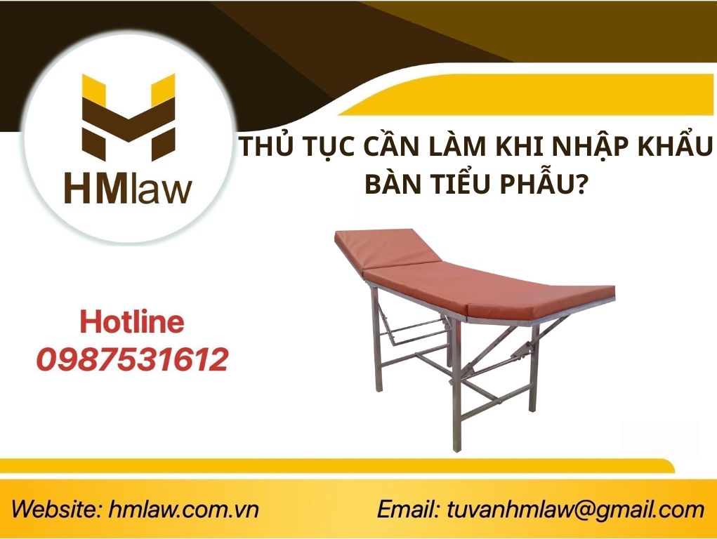 THỦ TỤC CẦN LÀM KHI NHẬP KHẨU BÀN TIỂU PHẪU?