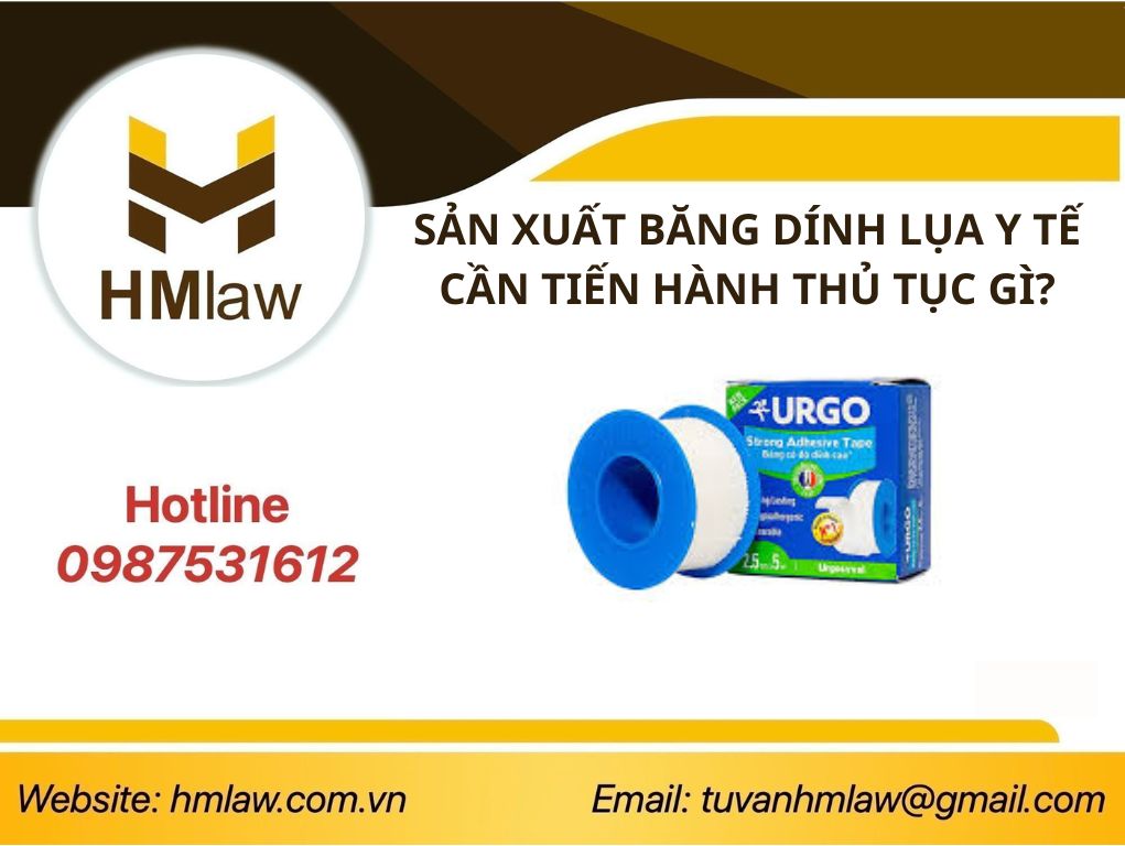 SẢN XUẤT BĂNG DÍNH LỤA Y TẾ CẦN TIẾN HÀNH THỦ TỤC GÌ?