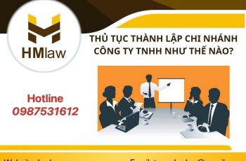 THỦ TỤC THÀNH LẬP CHI NHÁNH CÔNG TY TNHH NHƯ THẾ NÀO?