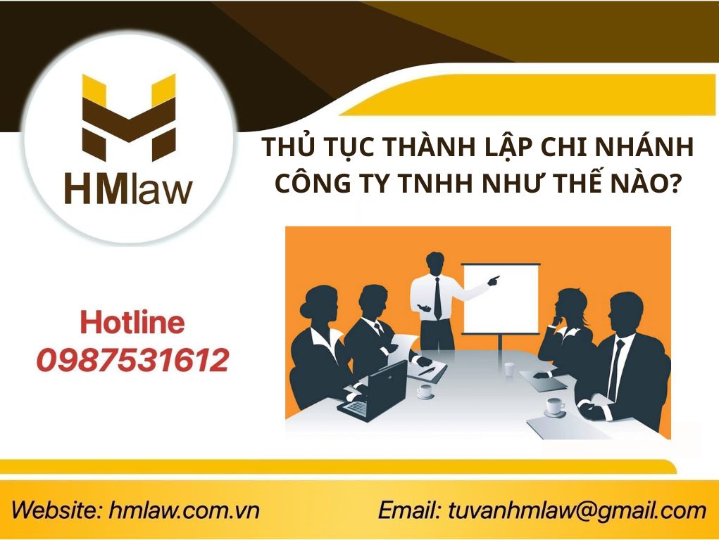 THỦ TỤC THÀNH LẬP CHI NHÁNH CÔNG TY TNHH NHƯ THẾ NÀO?