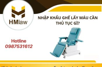 NHẬP KHẨU GHẾ LẤY MÁU CẦN THỦ TỤC GÌ?