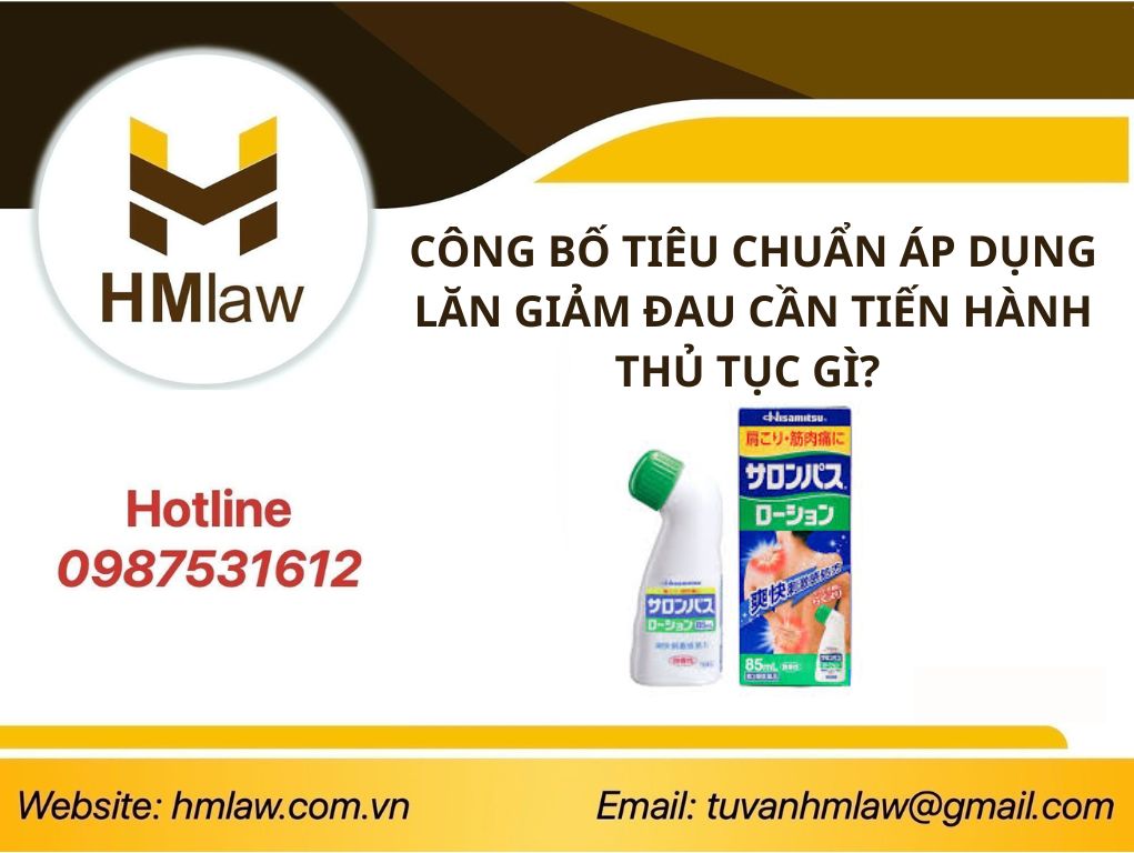 CÔNG BỐ TIÊU CHUẨN ÁP DỤNG LĂN GIẢM ĐAU CẦN TIẾN HÀNH THỦ TỤC GÌ?