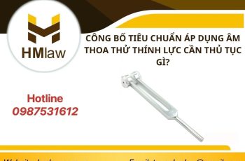 CÔNG BỐ TIÊU CHUẨN ÁP DỤNG ÂM THOA THỬ THÍNH LỰC CẦN THỦ TỤC GÌ?