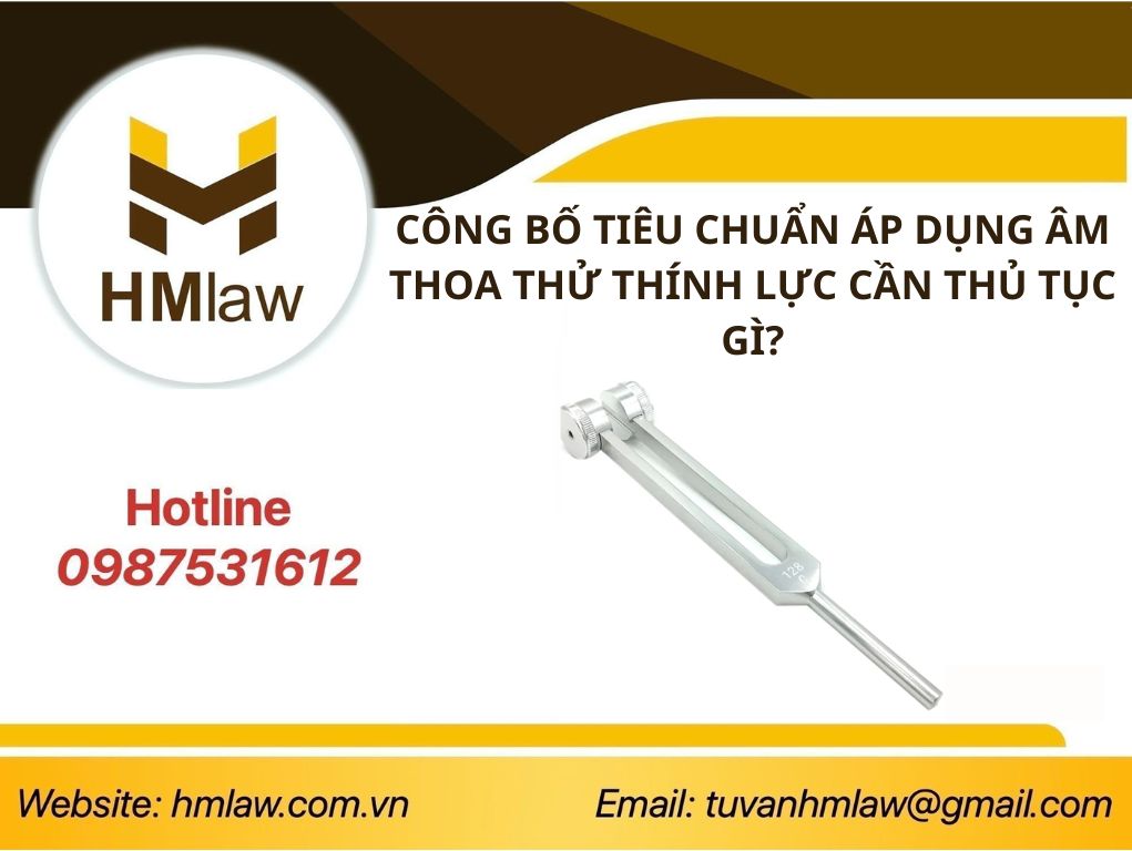 CÔNG BỐ TIÊU CHUẨN ÁP DỤNG ÂM THOA THỬ THÍNH LỰC CẦN THỦ TỤC GÌ?