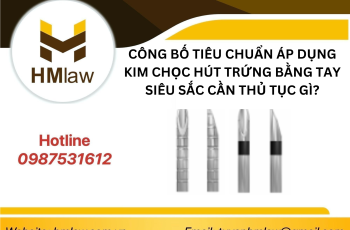 CÔNG BỐ TIÊU CHUẨN ÁP DỤNG KIM CHỌC HÚT TRỨNG BẰNG TAY SIÊU SẮC CẦN NHỮNG THỦ TỤC GÌ?