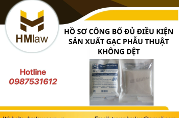 HỒ SƠ CÔNG BỐ ĐỦ ĐIỀU KIỆN SẢN XUẤT GẠC PHẪU THUẬT KHÔNG DỆT